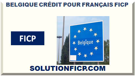 BELGIQUE CRÉDIT POUR FRANÇAIS FICP