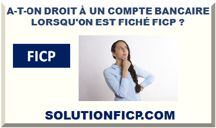 A-T-ON DROIT À UN COMPTE BANCAIRE LORSQU'ON EST FICHÉ FICP ?